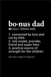 Bonus Dad (noun. [bones dad] 1. connected by love and not by DNA 2. role model, provider, friend and super hero 3. positive source of strength for children (see also