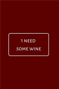 I Need Some Wine