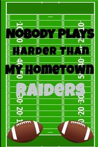 Nobody Plays Harder Than My Hometown Raiders
