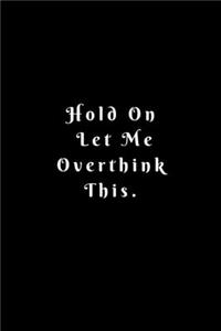 Hold On Let Me Overthink This