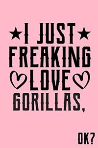 I Just Freaking Love Gorillas Ok