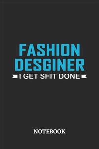 Fashion Designer I Get Shit Done Notebook