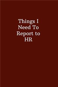 Things I Need To Report to HR