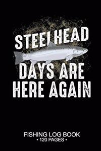 Steelhead Days Are Here Again Fishing Log Book 120 Pages