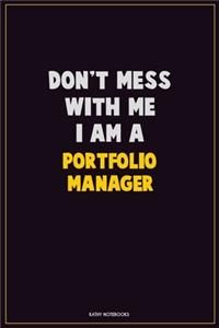 Don't Mess With Me, I Am A Portfolio Manager
