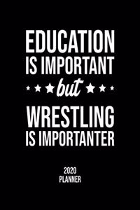 Education Is Important But Wrestling Is Importanter 2020 Planner