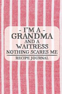 I'm a Grandma and a Waitress Nothing Scares Me Recipe Journal