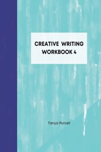 Creative Writing Workbook 4: Your Writing Routine Made Easier