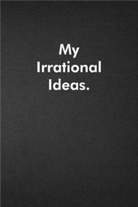 My Irrational Ideas.