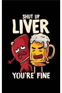 Shut Up Liver You're Fine