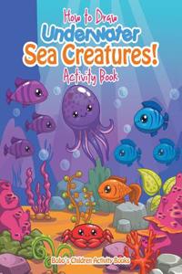 How to Draw Underwater Sea Creatures! Activity Book