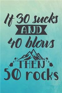 If 30 Sucks and 40 Blows, Then 50 Rocks