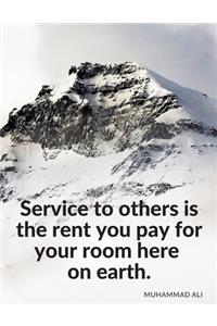 Service to others is the rent you pay for your room here on earth.