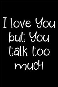 I love You but You talk too much