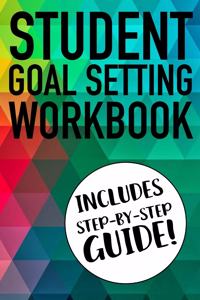 Student Goal Setting Workbook Includes Step-By-Step Guide!