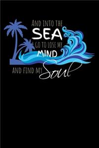 And Into The Sea Go To Lose My Mind And Find My Soul: Lined A5 Notebook for Sea Journal