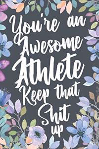 You're An Awesome Athlete Keep That Shit Up