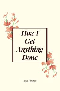 How I Get Anything Done 2020 Planner