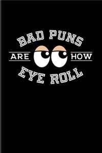 Bad Puns Are How Eye Roll