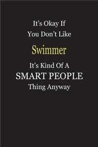 It's Okay If You Don't Like Swimmer It's Kind Of A Smart People Thing Anyway