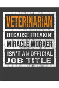 Veterinarian Because Freakin' Miracle Worker Is Not An Official Job Title