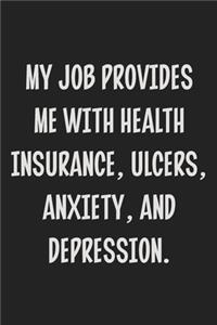 My Job Provides Me With Health Insurance, Ulcers, Anxiety, and Depression.: College Ruled Notebook - Gift Card Alternative - Gag Gift