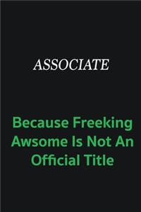 Associate because freeking awsome is not an official title