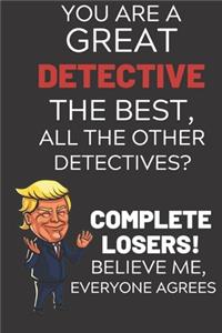 You Are A Great Detective The Best Believe Me