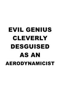 Evil Genius Cleverly Desguised As An Aerodynamicist: Awesome Aerodynamicist Notebook, Journal Gift, Diary, Doodle Gift or Notebook - 6 x 9 Compact Size- 109 Blank Lined Pages