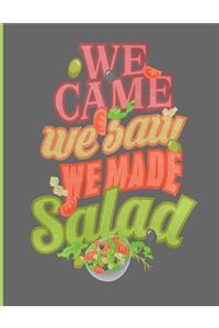 We Came We Saw We Made Salad