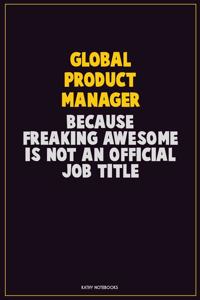 Global Product Manager, Because Freaking Awesome Is Not An Official Job Title
