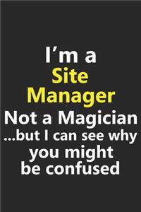 I'm a Site Manager Not A Magician But I Can See Why You Might Be Confused