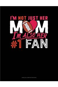 I'm Not Just Her Mom I'm Also Her #1 Fan