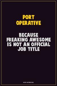 Port Operative, Because Freaking Awesome Is Not An Official Job Title