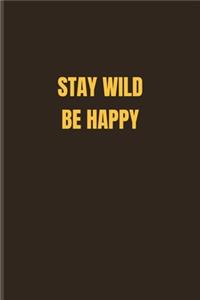 Stay Wild Be Happy