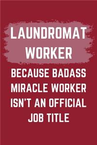 Laundromat Worker Because Badass Miracle Worker Isn't An Official Job Title