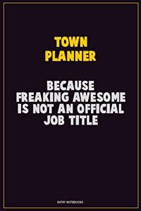 Town Planner, Because Freaking Awesome Is Not An Official Job Title