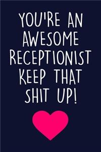 You're An Awesome Receptionist Keep That Shit Up!
