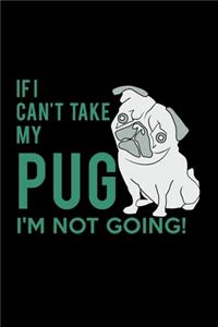 If I Can't Take my Pug I'm Not Going!