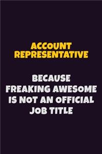 Account Representative, Because Freaking Awesome Is Not An Official Job Title