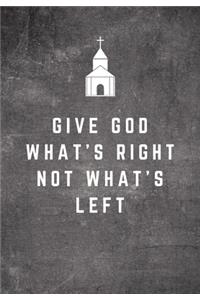 Give God What's Right Not What's Left