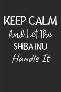 Keep Calm And Let The Shiba Inu Handle It
