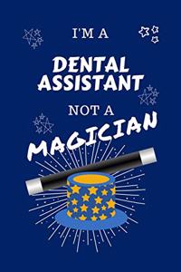 I'm A Dental Assistant Not A Magician