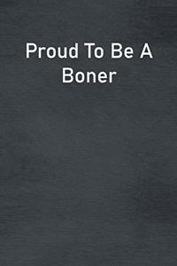 Proud To Be A Boner