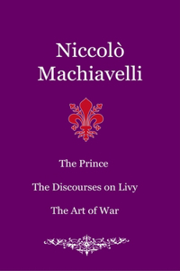 Prince. The Discourses on Livy. The Art of War