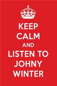 Keep Calm and Listen to Johny Winter