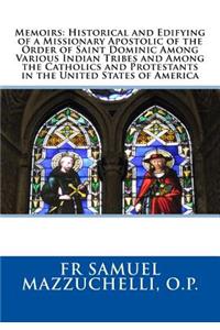 Memoirs: Historical and Edifying of a Missionary Apostolic of the Order of Saint Dominic Among Various Indian Tribes and Among the Catholics and Protestants 