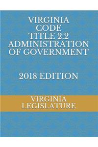 Virginia Code Title 2.2 Administration of Government 2018 Edition