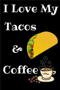 I Love My Tacos And Coffee Journal Notebook