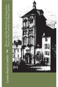 Bearn and the Pyrenees A Legendary Tour to the Country of Henri Quatre
